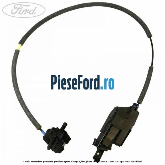 Cablu mecanism protectie portiera spate dreapta Ford Focus 2014-2018 2.0 TDCi 150 cp Cablu mecanism protectie portiera spate dreapta Ford Focus 2014-2018 2.0 TDCi 150 cp T7DA, T7DB diesel