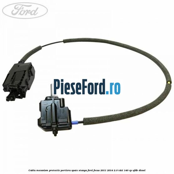 Cablu mecanism protectie portiera spate stanga Ford Focus 2011-2014 2.0 TDCi 140 cp UFDB diesel