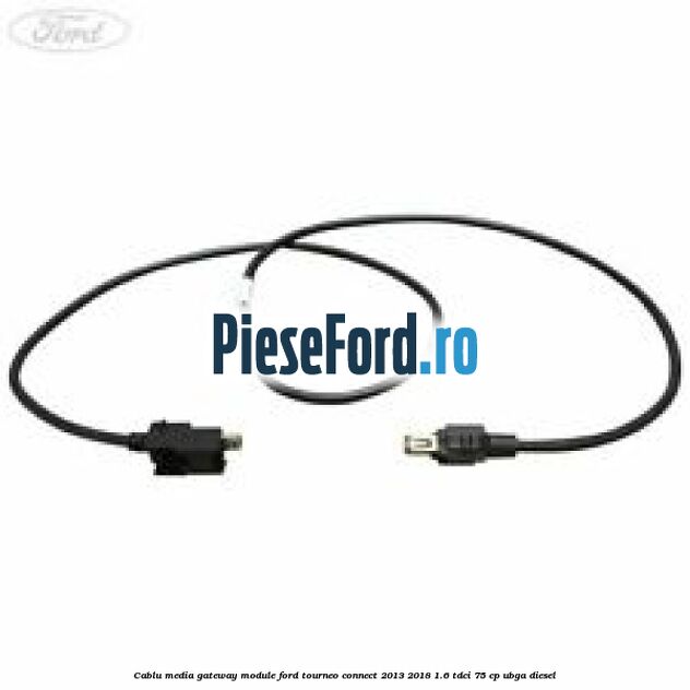 Cablu media gateway module Ford Tourneo Connect 2013-2018 1.6 TDCi 75 cp UBGA diesel