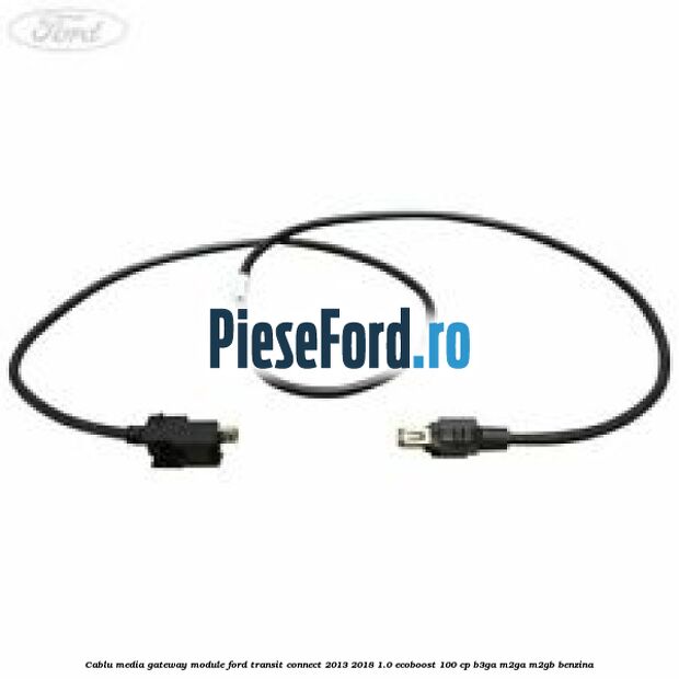 Cablu media gateway module Ford Transit Connect 2013-2018 1.0 EcoBoost 100 cp B3GA, M2GA, M2GB benzina