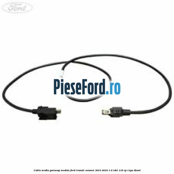 Cablu media gateway module Ford Transit Connect 2013-2018 1.6 TDCi 115 cp T1GA diesel