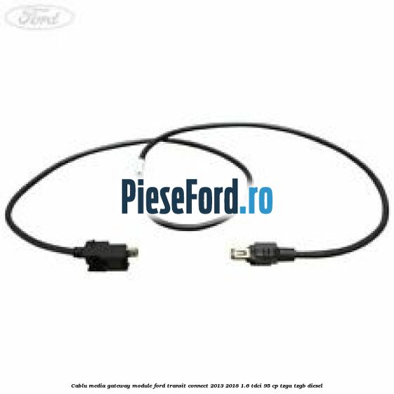 Cablu media gateway module Ford Transit Connect 2013-2018 1.6 TDCi 95 cp TZGA, TZGB diesel