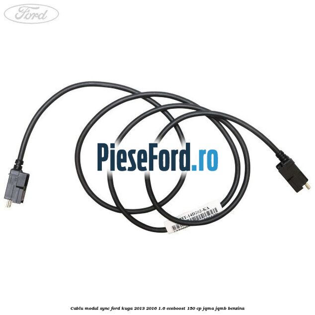 Cablu modul SYNC Ford Kuga 2013-2016 1.6 EcoBoost 150 cp JQMA, JQMB benzina