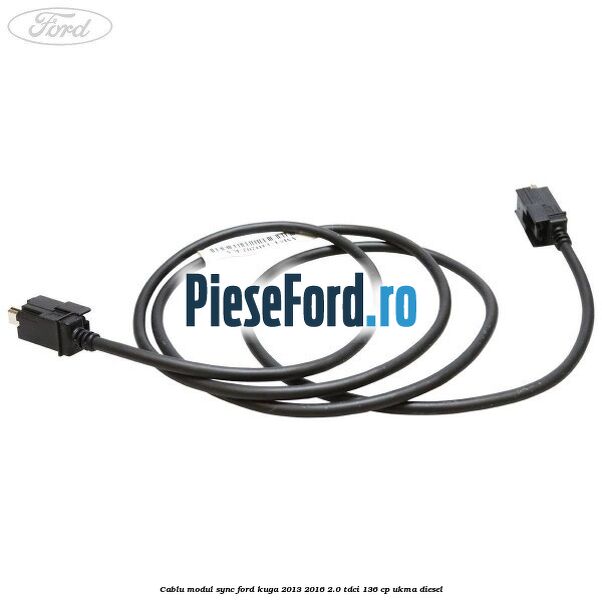 Cablu modul SYNC Ford Kuga 2013-2016 2.0 TDCi 136 cp UKMA diesel