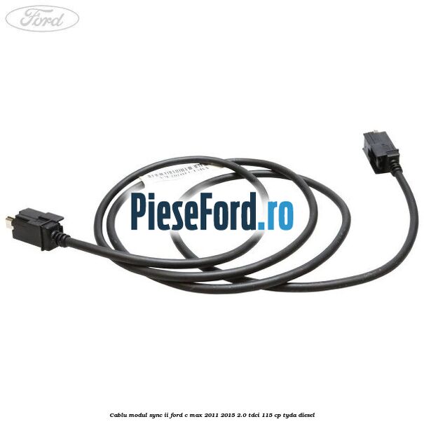 Cablu modul SYNC II Ford C-Max 2011-2015 2.0 TDCi 115 cp TYDA diesel