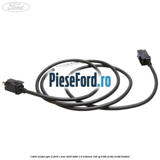 Cablu modul SYNC II Ford C-Max 2016-2020 1.0 EcoBoost 125 cp B7DA, M1DA, M1DD benzina