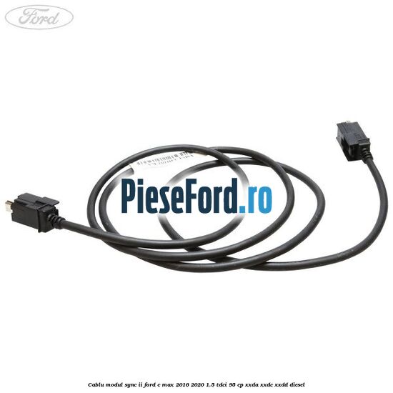 Cablu modul SYNC II Ford C-Max 2016-2020 1.5 TDCi 95 cp XXDA, XXDC, XXDD diesel