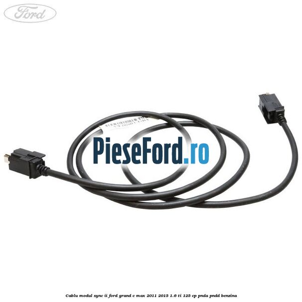 Cablu modul SYNC II Ford Grand C-Max 2011-2015 1.6 Ti 125 cp PNDA, PNDD benzina