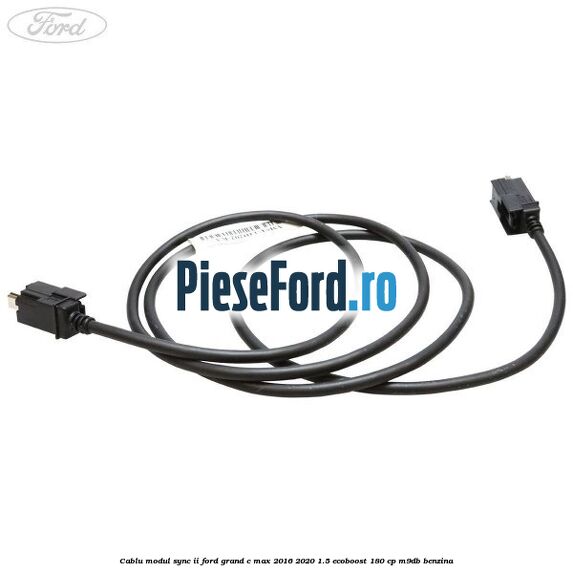 Cablu modul SYNC II Ford Grand C-Max 2016-2020 1.5 EcoBoost 180 cp M9DB benzina