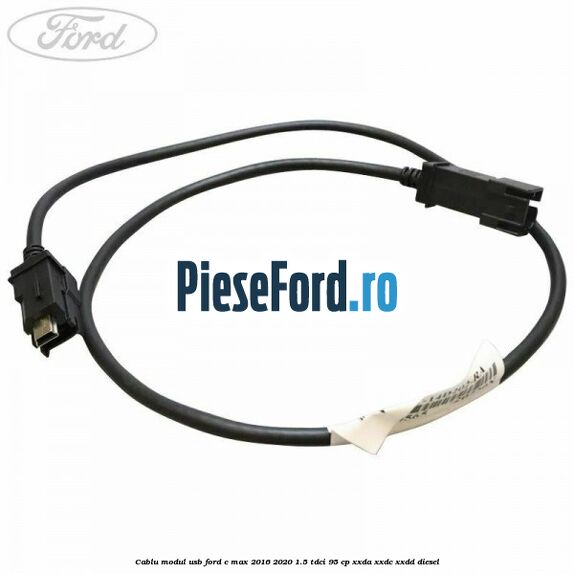 Cablu modul USB Ford C-Max 2016-2020 1.5 TDCi 95 cp XXDA, XXDC, XXDD diesel