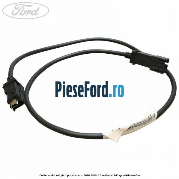 Cablu modul USB Ford Grand C-Max 2016-2020 1.5 EcoBoost 180 cp M9DB benzina