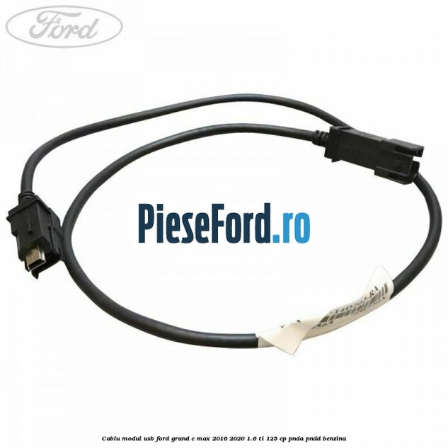 Cablu modul USB Ford Grand C-Max 2016-2020 1.6 Ti 125 cp PNDA, PNDD benzina