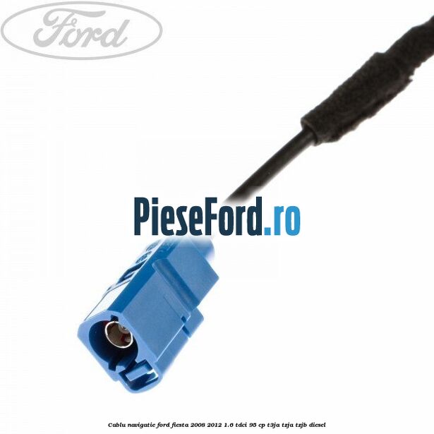 Cablu navigatie Ford Fiesta 2008-2012 1.6 TDCi 95 cp T3JA, TZJA, TZJB diesel