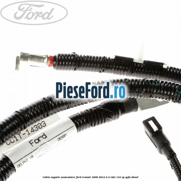 Cablu negativ acumulator Ford Transit 2006-2014 2.2 TDCi 110 cp QVFA diesel