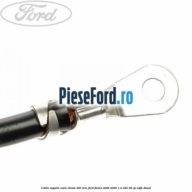 Cablu negativ cutie viteza 330 mm Ford Fiesta 2005-2008 1.4 TDCi 68 cp Cablu negativ cutie viteza 330 mm Ford Fiesta 2005-2008 1.4 TDCi 68 cp N4JB diesel