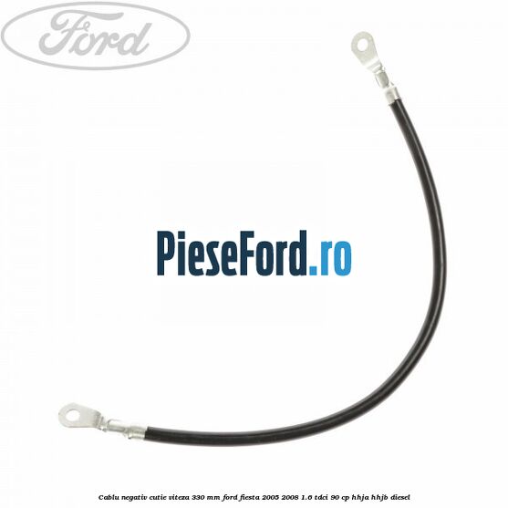 Cablu negativ cutie viteza 330 mm Ford Fiesta 2005-2008 1.6 TDCi 90 cp HHJA, HHJB diesel