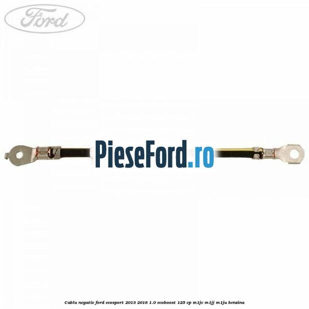 Cablu negativ Ford EcoSport 2013-2018 1.0 EcoBoost 125 cp M1JC, M1JJ, M1JU benzina