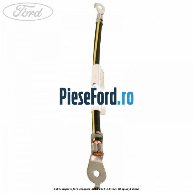 Cablu negativ Ford EcoSport 2013-2018 1.5 TDCi 95 cp XVJD diesel