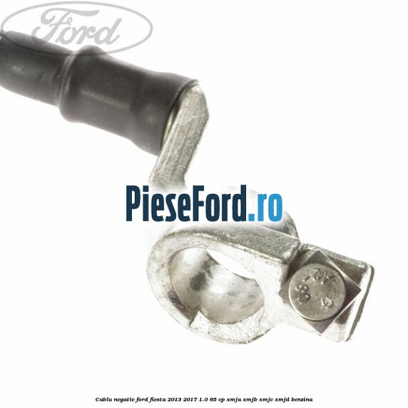 Cablu negativ Ford Fiesta 2013-2017 1.0 65 cp XMJA, XMJB, XMJC, XMJD benzina