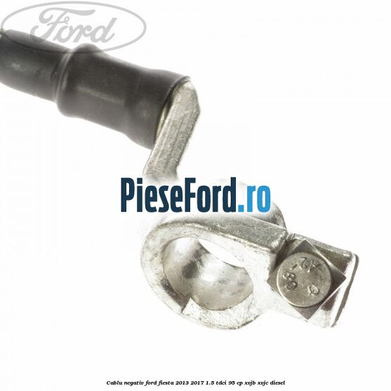 Cablu negativ Ford Fiesta 2013-2017 1.5 TDCi 95 cp XVJB, XVJC diesel
