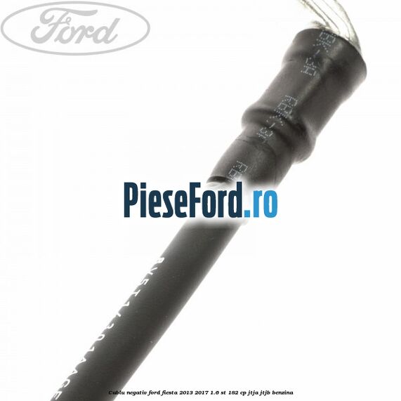 Cablu negativ Ford Fiesta 2013-2017 1.6 ST 182 cp JTJA, JTJB benzina