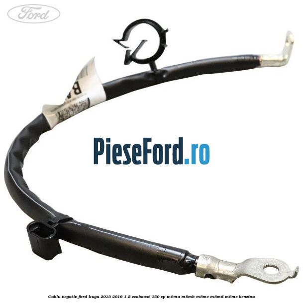 Cablu negativ Ford Kuga 2013-2016 1.5 EcoBoost 150 cp M8MA, M8MB, M8MC, M8MD, M8ME benzina