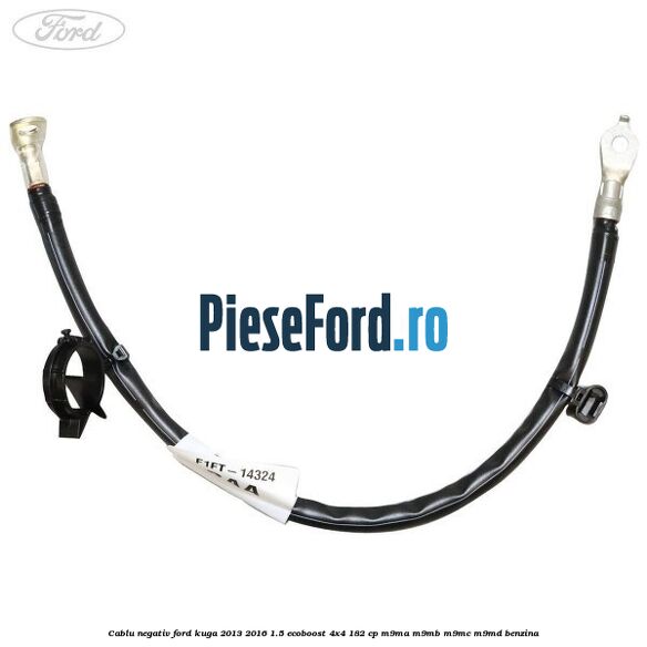 Cablu negativ Ford Kuga 2013-2016 1.5 EcoBoost 4x4 182 cp Cablu negativ Ford Kuga 2013-2016 1.5 EcoBoost 4x4 182 cp M9MA, M9MB, M9MC, M9MD benzina