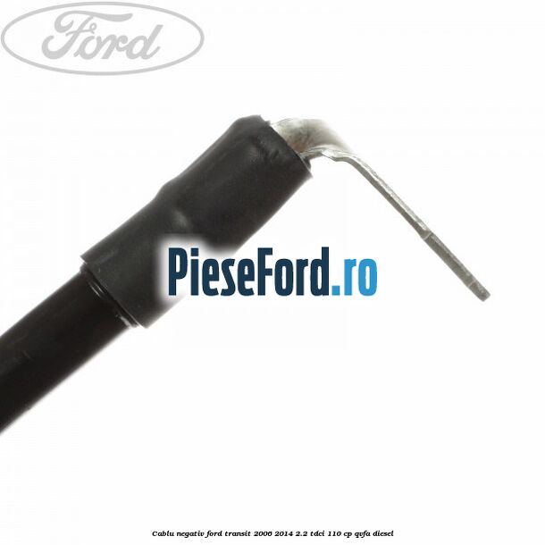 Cablu negativ Ford Transit 2006-2014 2.2 TDCi 110 cp QVFA diesel