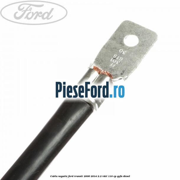Cablu negativ Ford Transit 2006-2014 2.2 TDCi 110 cp QVFA diesel