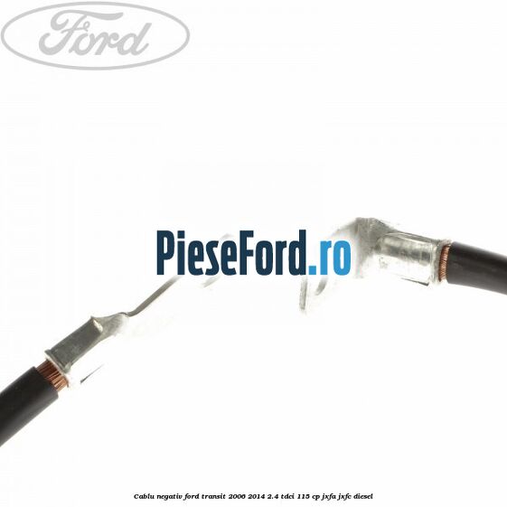Cablu negativ Ford Transit 2006-2014 2.4 TDCi 115 cp