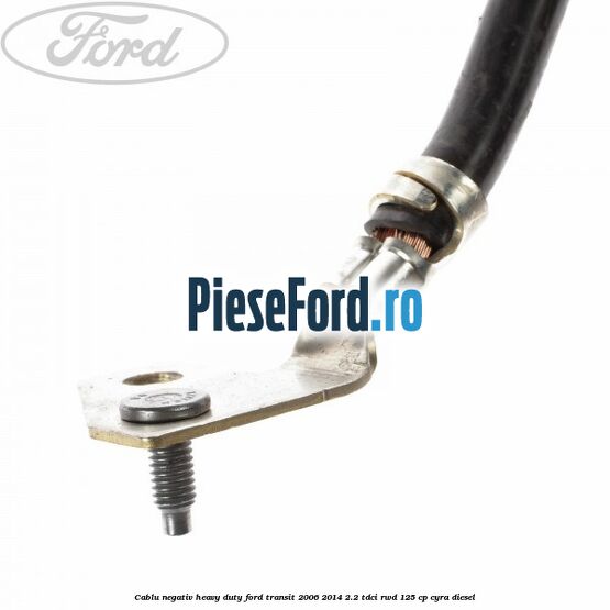 Cablu negativ heavy duty Ford Transit 2006-2014 2.2 TDCi RWD 125 cp CYRA diesel
