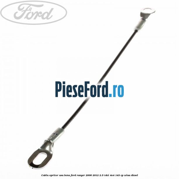Cablu opritor usa bena Ford Ranger 2006-2012 2.5 TDCi 4x4 143 cp