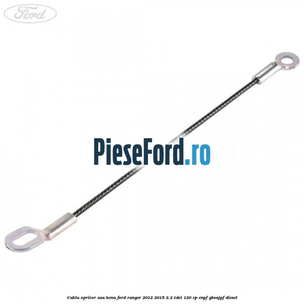 Cablu opritor usa bena Ford Ranger 2012-2015 2.2 TDCi 120 cp ENPF, GBVAJPF diesel