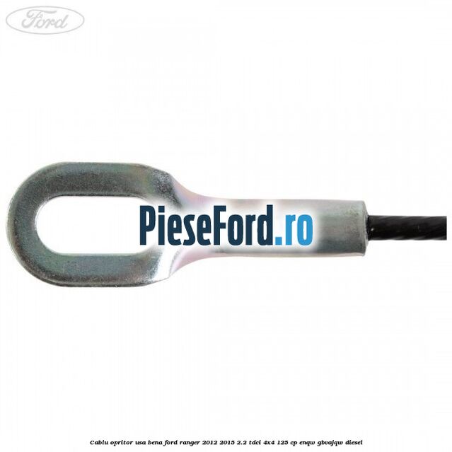 Cablu opritor usa bena Ford Ranger 2012-2015 2.2 TDCi 4x4 125 cp Cablu opritor usa bena Ford Ranger 2012-2015 2.2 TDCi 4x4 125 cp ENQW, GBVAJQW diesel