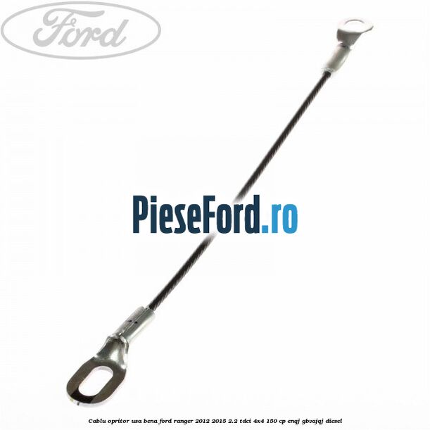 Cablu opritor usa bena Ford Ranger 2012-2015 2.2 TDCi 4x4 150 cp ENQJ, GBVAJQJ diesel