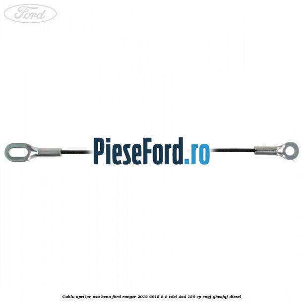 Cablu opritor usa bena Ford Ranger 2012-2015 2.2 TDCi 4x4 150 cp ENQJ, GBVAJQJ diesel