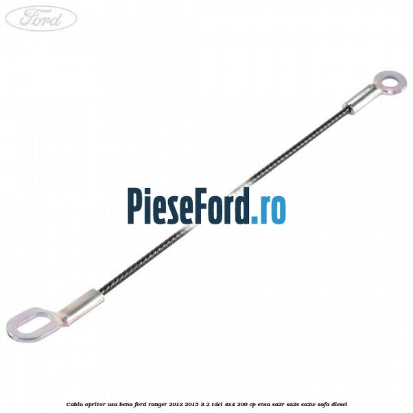Cablu opritor usa bena Ford Ranger 2012-2015 3.2 TDCi 4x4 200 cp ENSA, SA2R, SA2S, SA2W, SAFA diesel