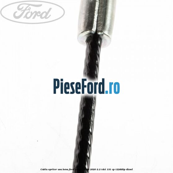 Cablu opritor usa bena Ford Ranger 2016-2020 2.2 TDCi 131 cp T22DD0P diesel