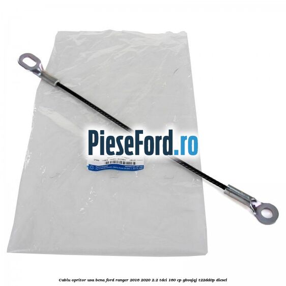 Cablu opritor usa bena Ford Ranger 2016-2020 2.2 TDCi 160 cp GBVAJQJ, T22DD0P diesel