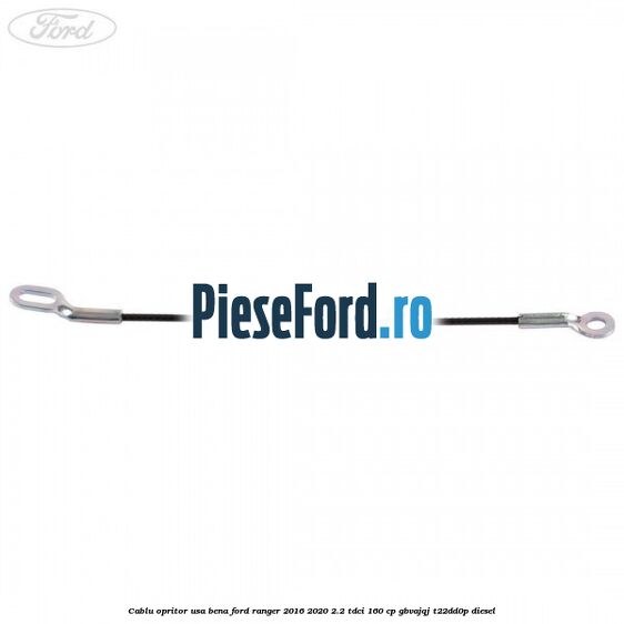 Cablu opritor usa bena Ford Ranger 2016-2020 2.2 TDCi 160 cp GBVAJQJ, T22DD0P diesel