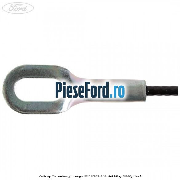Cablu opritor usa bena Ford Ranger 2016-2020 2.2 TDCi 4x4 131 cp Cablu opritor usa bena Ford Ranger 2016-2020 2.2 TDCi 4x4 131 cp T22DD0P diesel