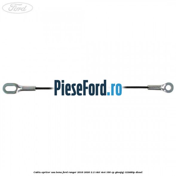 Cablu opritor usa bena Ford Ranger 2016-2020 2.2 TDCi 4x4 160 cp Cablu opritor usa bena Ford Ranger 2016-2020 2.2 TDCi 4x4 160 cp GBVAJQJ, T22DD0P diesel