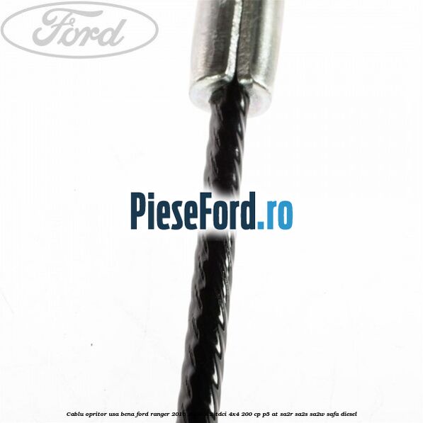 Cablu opritor usa bena Ford Ranger 2016-2020 3.2 TDCi 4x4 200 cp P5-AT, SA2R, SA2S, SA2W, SAFA diesel