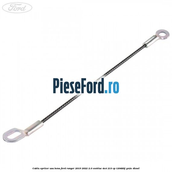 Cablu opritor usa bena Ford Ranger 2019-2022 2.0 EcoBlue 4x4 213 cp T20DD0J, YN2X diesel