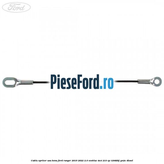 Cablu opritor usa bena Ford Ranger 2019-2022 2.0 EcoBlue 4x4 213 cp T20DD0J, YN2X diesel