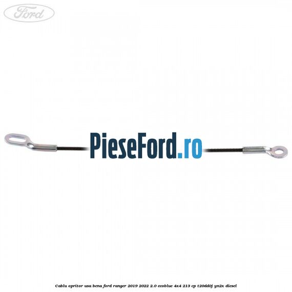 Cablu opritor usa bena Ford Ranger 2019-2022 2.0 EcoBlue 4x4 213 cp T20DD0J, YN2X diesel