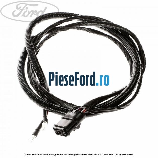 Cablu pozitiv la cutia de sigurante auxiliare Ford Transit 2006-2014 2.2 TDCi RWD 155 cp CVRC diesel