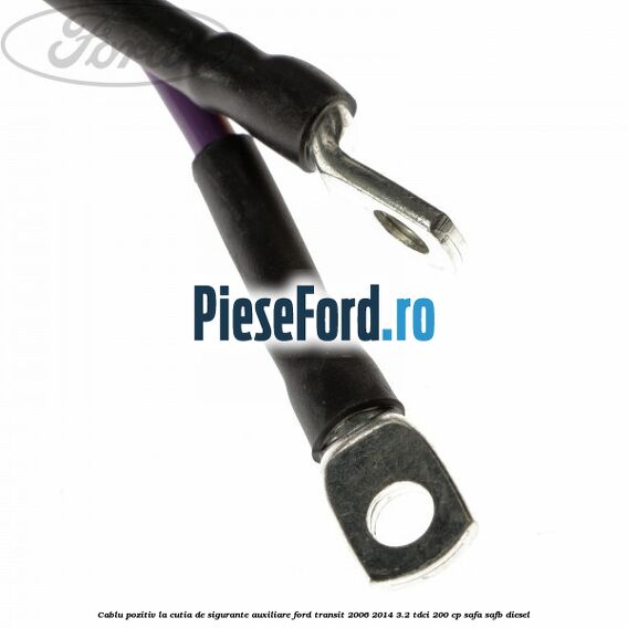 Cablu pozitiv la cutia de sigurante auxiliare Ford Transit 2006-2014 3.2 TDCi 200 cp SAFA, SAFB diesel