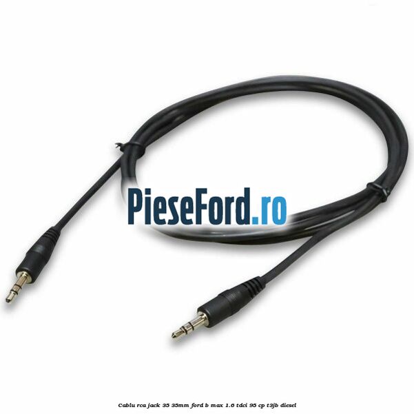 Cablu RCA jack 3,5-3,5mm Ford B-Max 1.6 TDCi 95 cp T3JB diesel