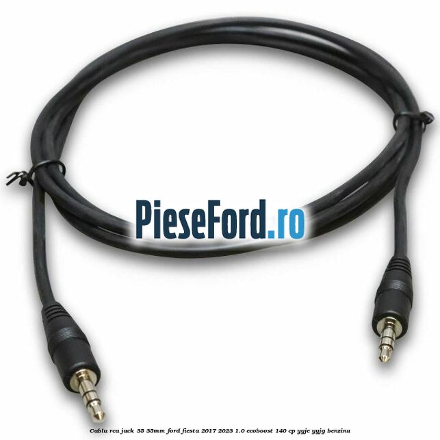 Cablu RCA jack 3,5-3,5mm Ford Fiesta 2017-2023 1.0 EcoBoost 140 cp YYJE, YYJG benzina
